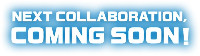 NEXT COLLABORATION,  COMING SOON！