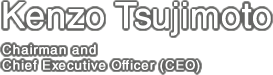Kenzo Tsujimoto, Chairman and Chief Executive Officer (CEO)